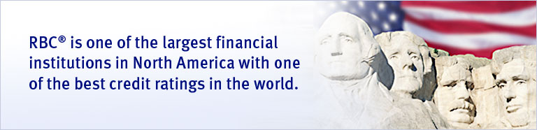 RBC&reg; is one of the largest financial institutions in North America with one of the best credit ratings in the world.