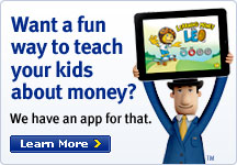 Want a fun way to teach your kids about money? We have an app for that. Learn More.