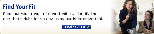 Find Your Fit - From our wide range of opportunities, identify the one that's right for you by using our interactive tool. Find Your Fit >