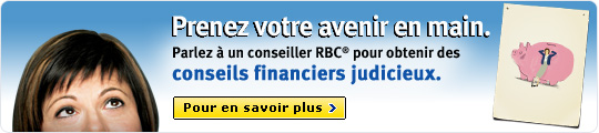 Prenez votre avenir en main. Parlez &agrave; un conseiller RBC pour obtenir des conseils financiers judicieux. Pour en savoir plus